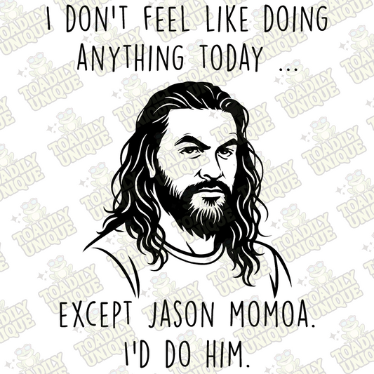 Jason Momoa - I'm not doing anything except...