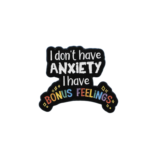 I have bonus feelings - Anxiety - Pin Badge
