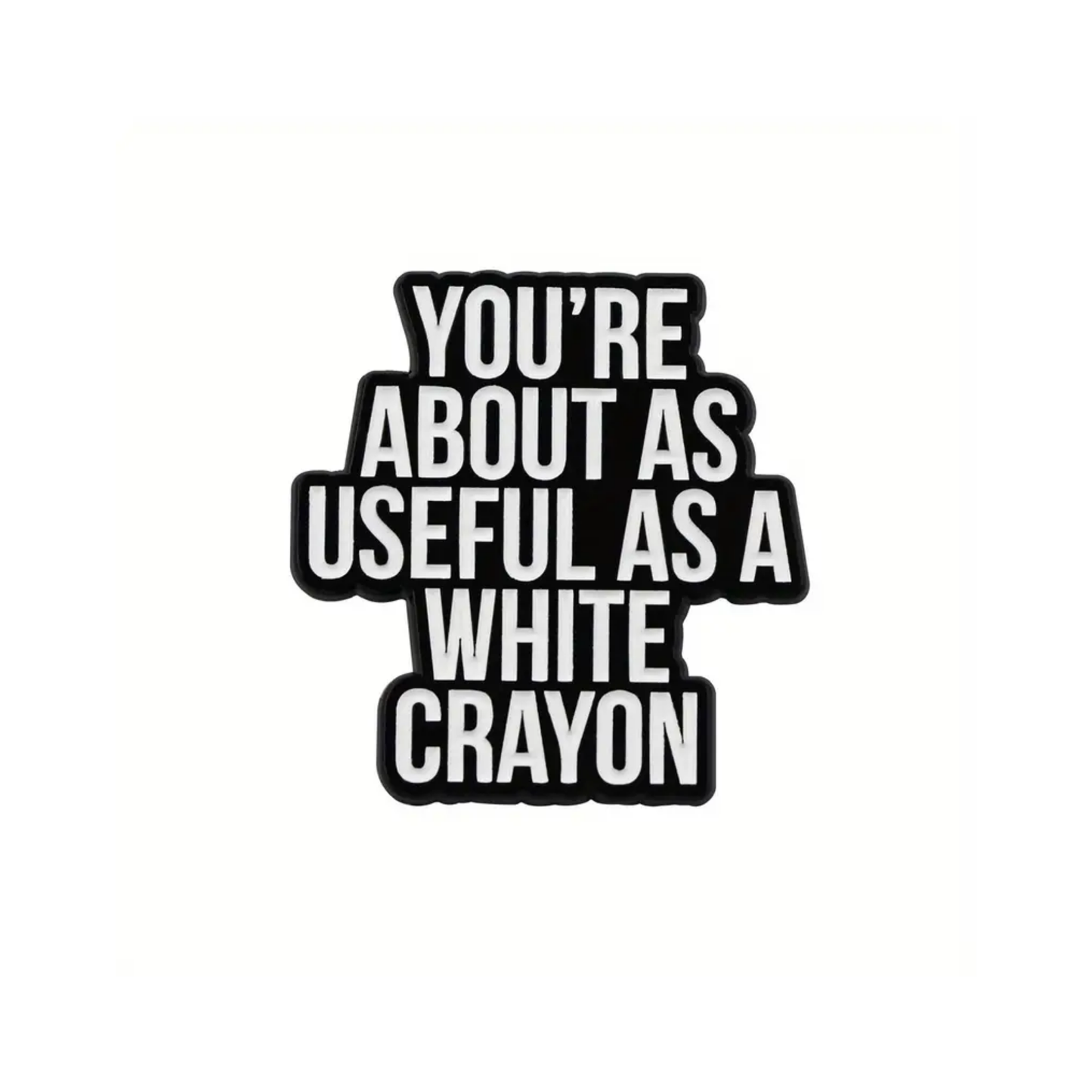 About as useful as a white crayon - Pin Badge
