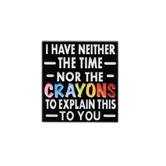I don't have the time nor the crayons - Pin Badge