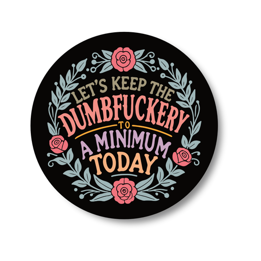 Let's keep the Dumbfuckery to a minimum - Gloss Wooden Coaster
