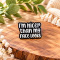 I'm Nicer Than My Face Looks – Funny Sarcastic Black & White Enamel Pin Badge
