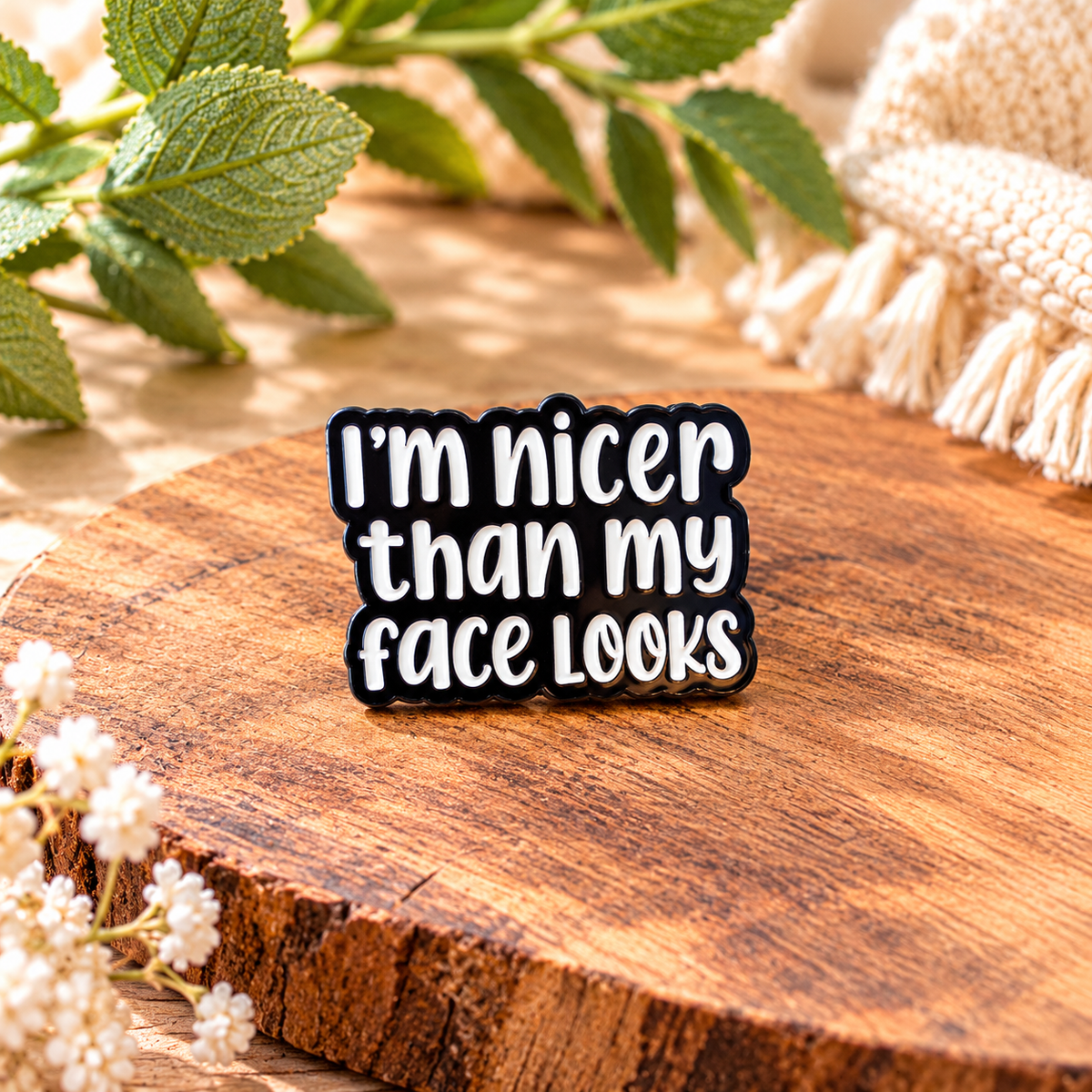 I'm Nicer Than My Face Looks – Funny Sarcastic Black & White Enamel Pin Badge