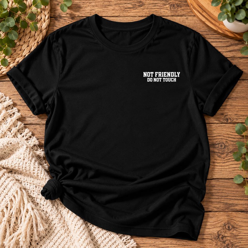 Not Friendly Do Not Touch – Funny Sarcastic Unisex T-Shirt