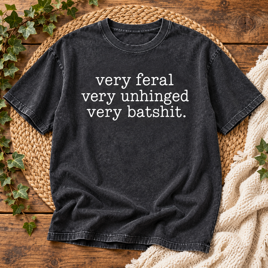 Very Feral Very Unhinged Very Batshit – Oversized Washed T-Shirt