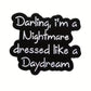 Darling I'm a nightmare - Pin Badge