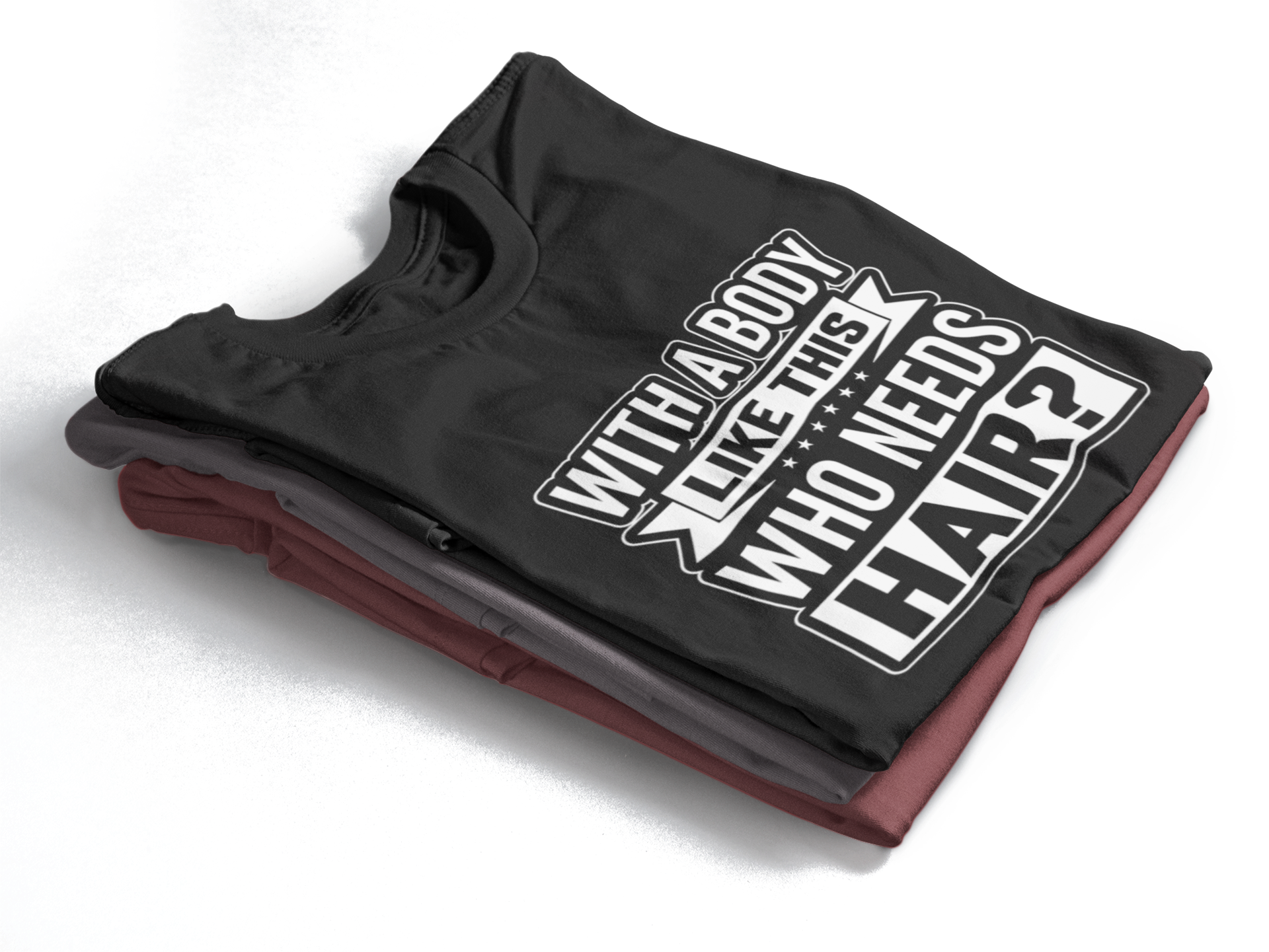 With a body like this - T-Shirt