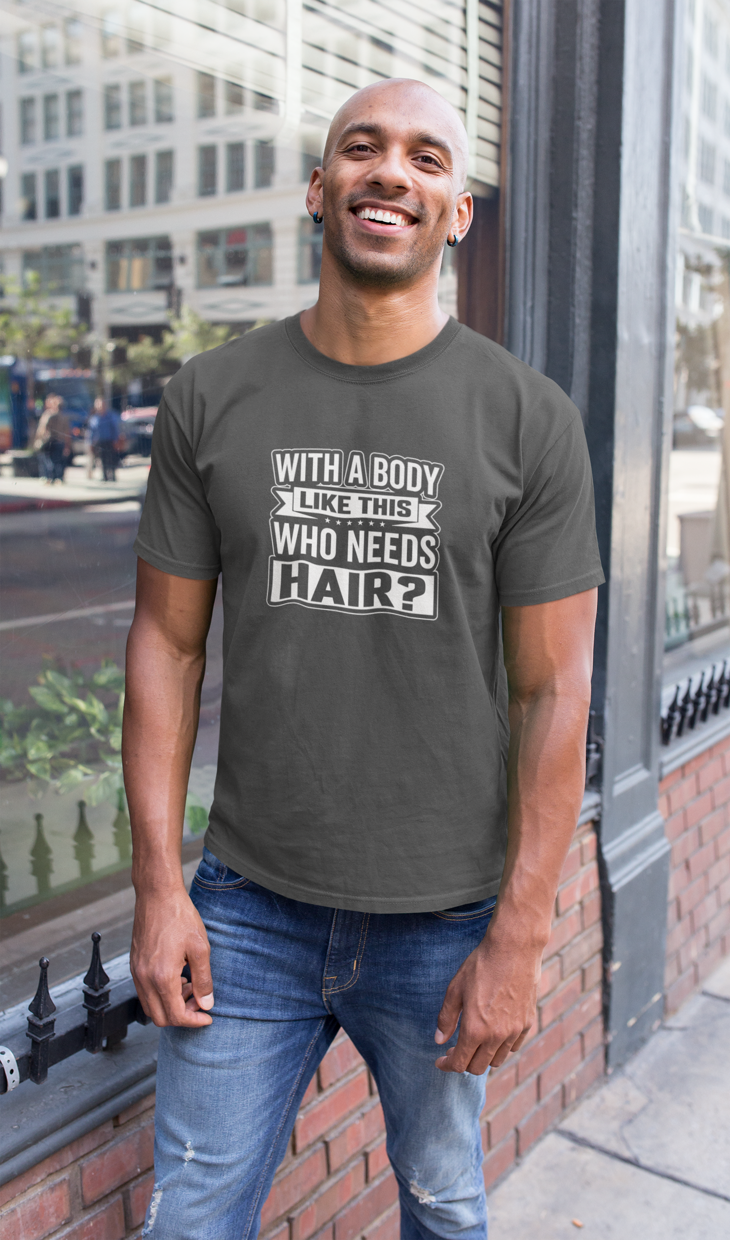 With a body like this - T-Shirt