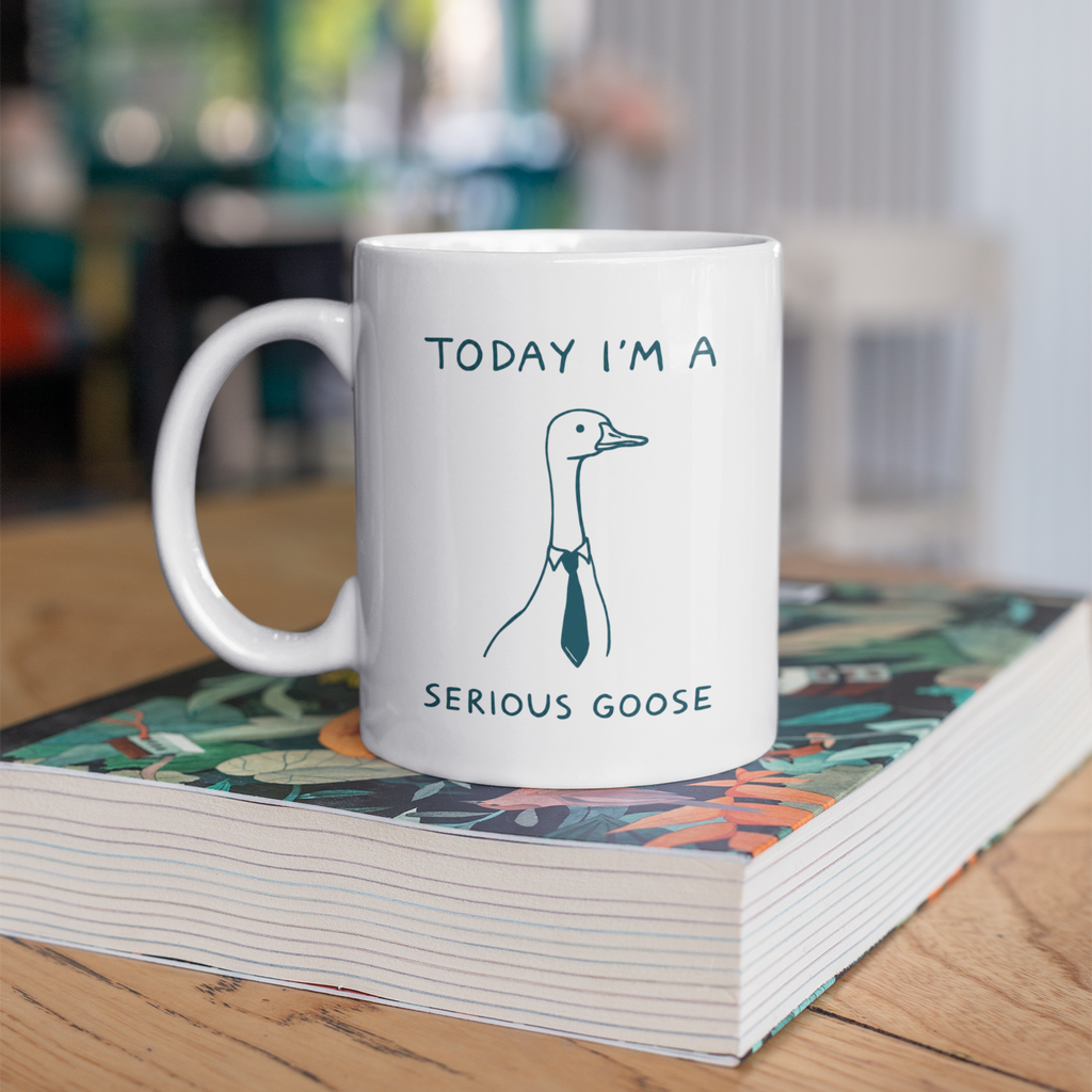 Today I'm a serious Goose - 11oz Ceramic Mug