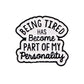 Being tired a part of my personality - Pin Badge