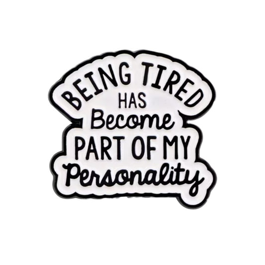 Being tired a part of my personality - Pin Badge