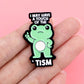 I may have a touch of the 'tism - Pin Badge
