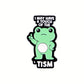 I may have a touch of the 'tism - Pin Badge