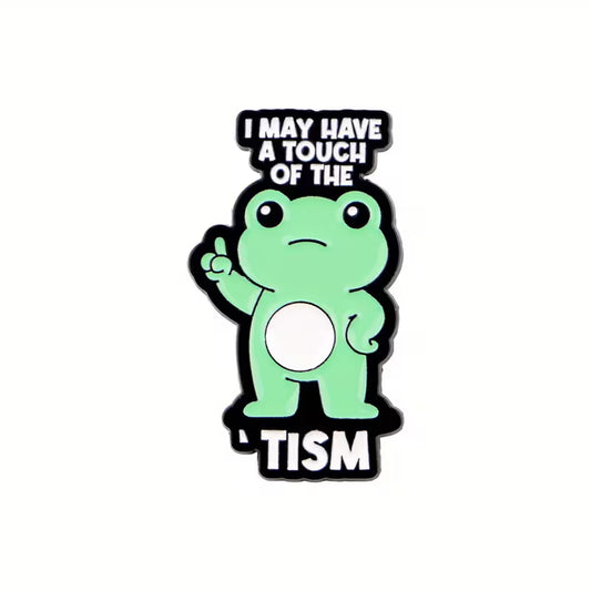 I may have a touch of the 'tism - Pin Badge
