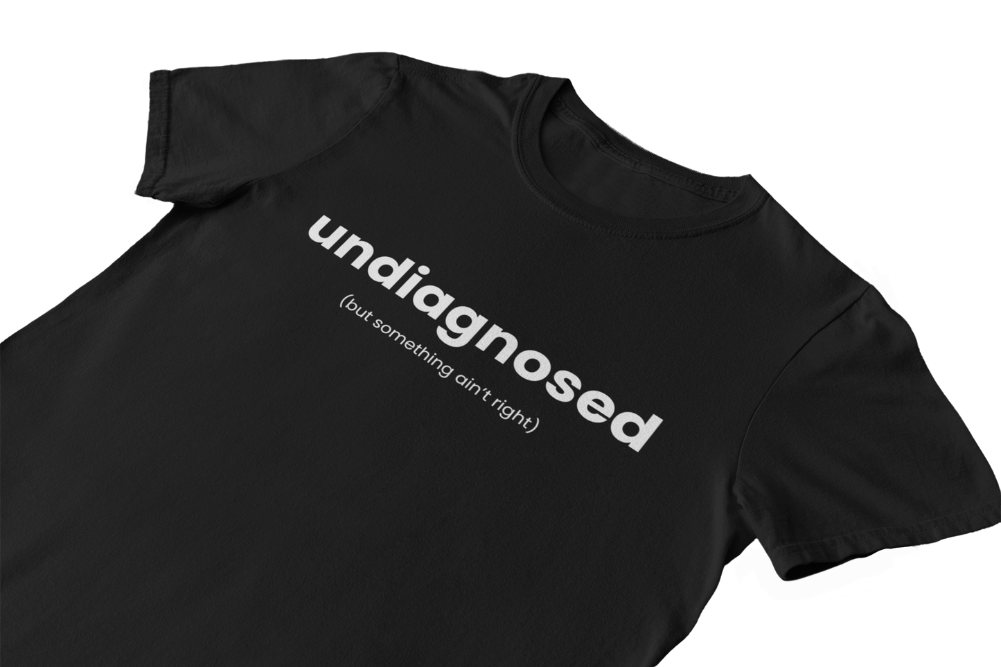 Undiagnosed But Something Ain't Right - T-Shirt