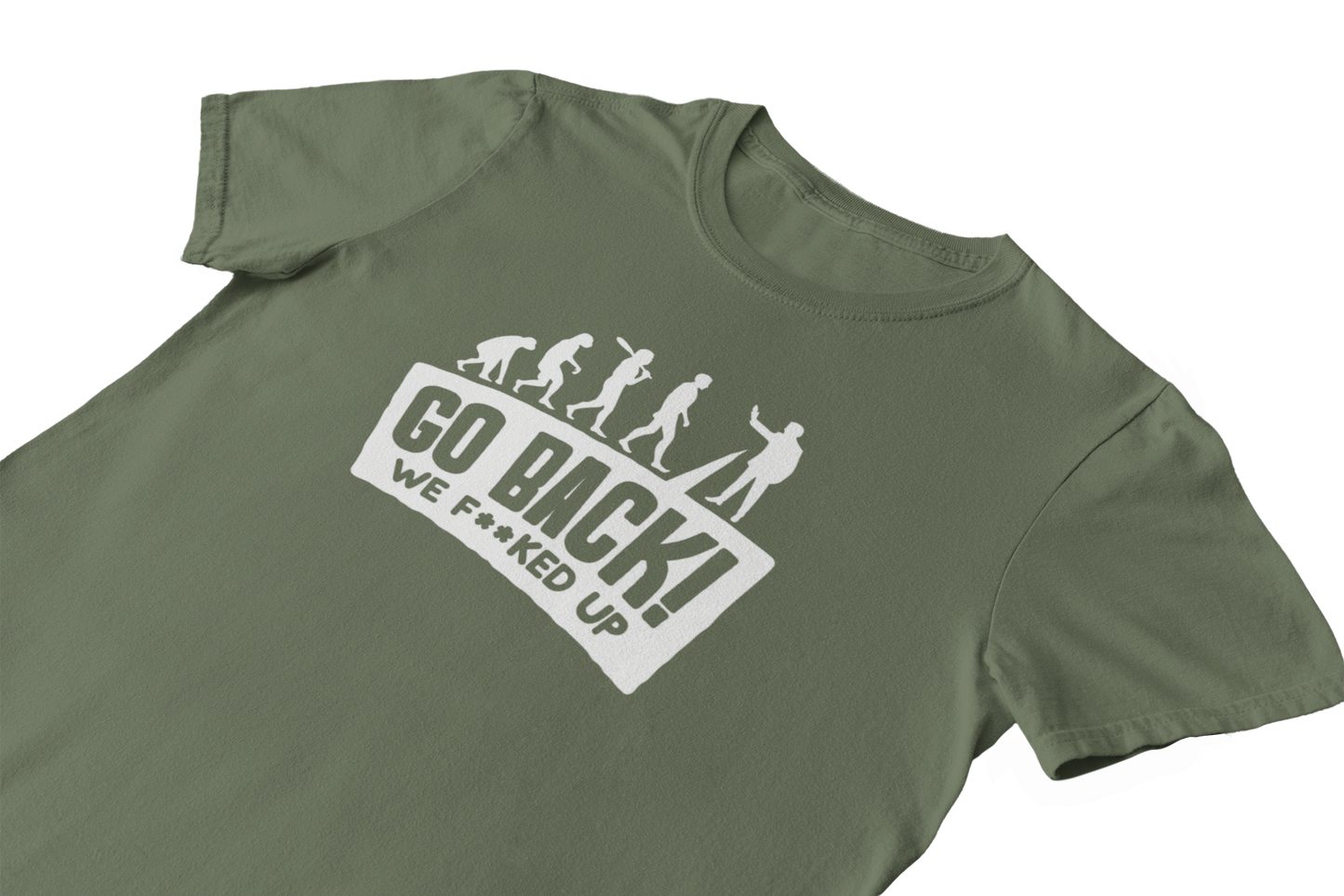 Go back we F**ked Up - T-Shirt