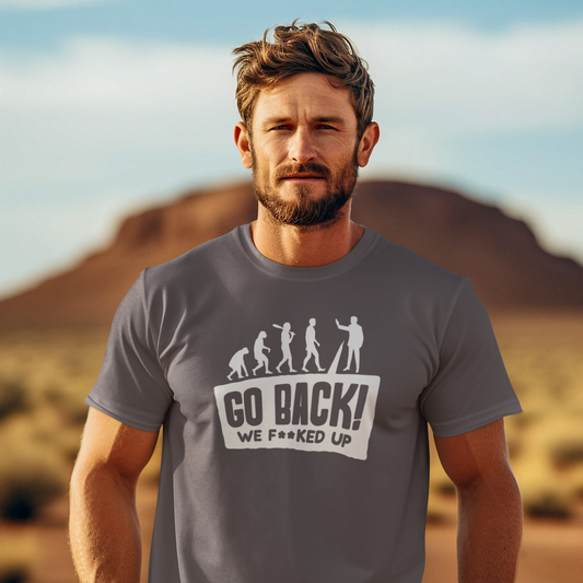 Go back we F**ked Up - T-Shirt